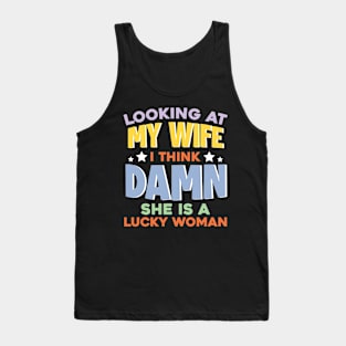 locking at My Wife I think Damn She Is A Lucky Women Gift For Wife Husband Tank Top